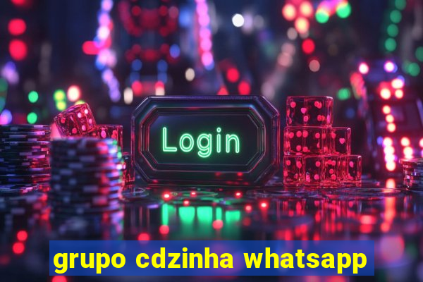 grupo cdzinha whatsapp